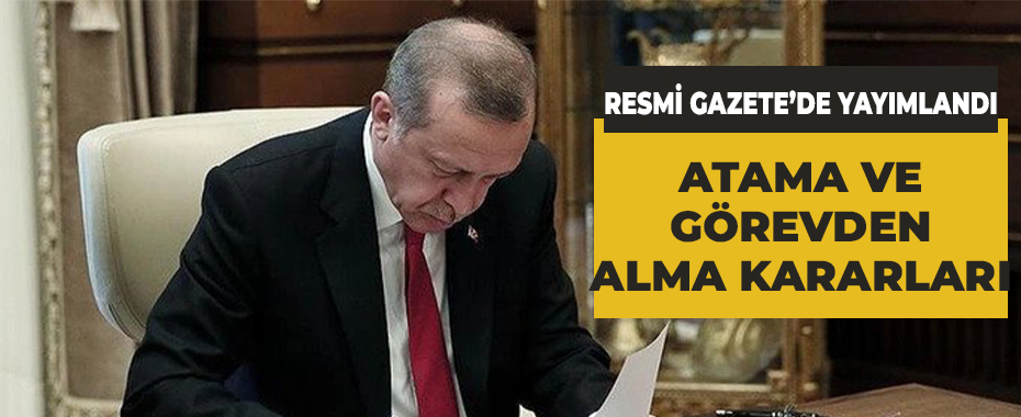 Atama ve görevden alma kararları Resmi Gazete'de