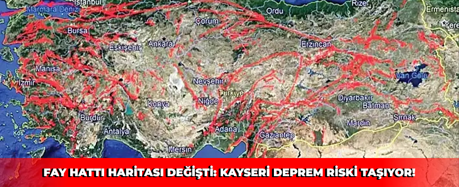 Fay hattı haritası değişti: Kayseri deprem riski taşıyor!