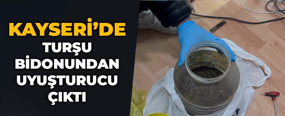 Turşu bidonundan uyuşturucu çıktı